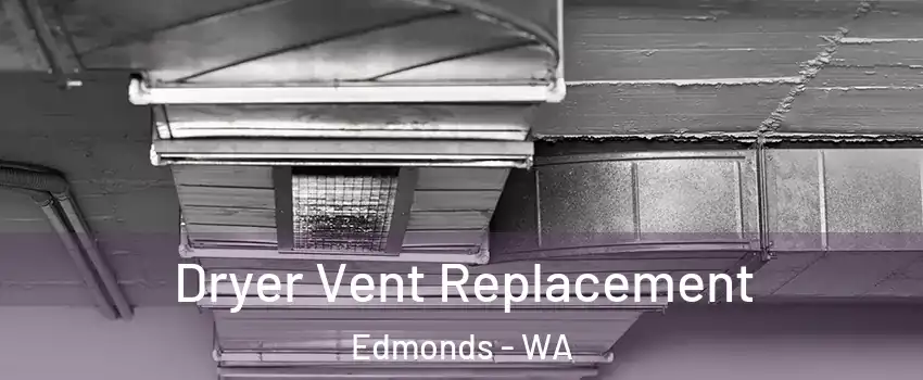  Dryer Vent Replacement Edmonds - WA