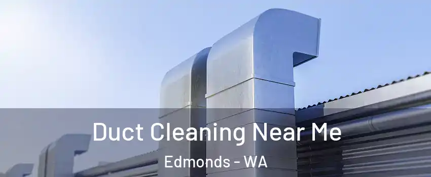  Duct Cleaning Near Me Edmonds - WA