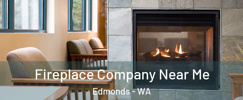  Fireplace Company Near Me Edmonds - WA