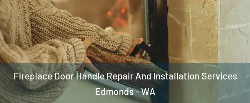 Fireplace Door Handle Repair And Installation Services Edmonds - WA