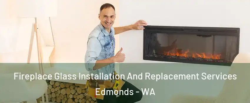  Fireplace Glass Installation And Replacement Services Edmonds - WA