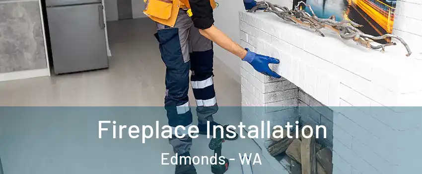  Fireplace Installation Edmonds - WA