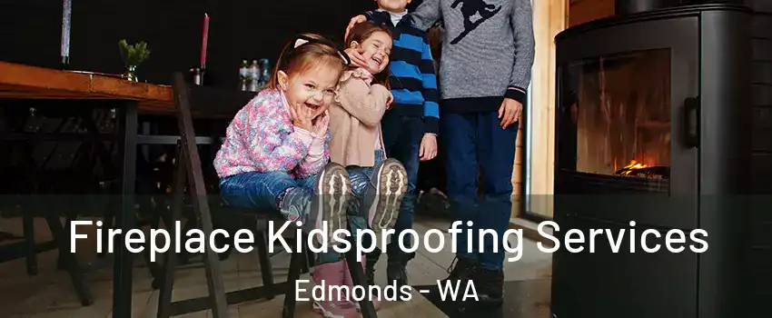  Fireplace Kidsproofing Services Edmonds - WA