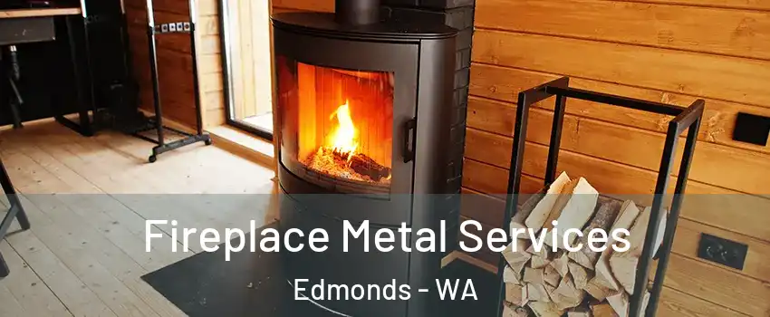 Fireplace Metal Services Edmonds - WA