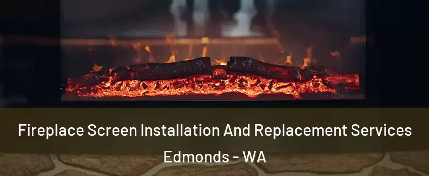  Fireplace Screen Installation And Replacement Services Edmonds - WA