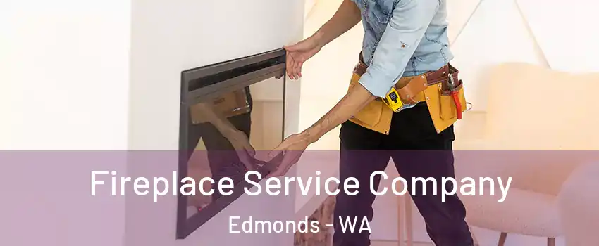 Fireplace Service Company Edmonds - WA