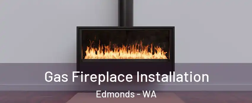  Gas Fireplace Installation Edmonds - WA