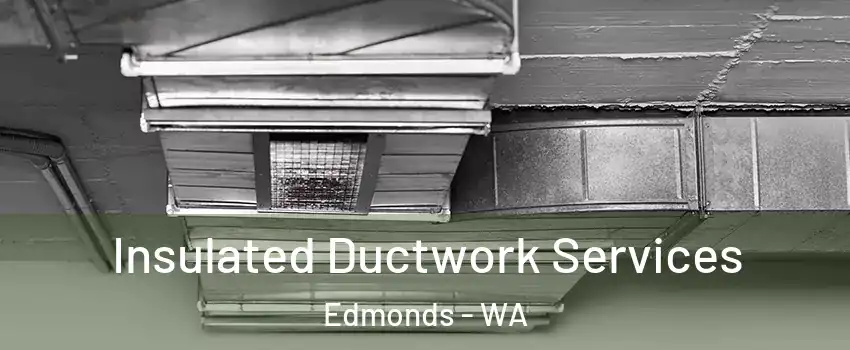  Insulated Ductwork Services Edmonds - WA