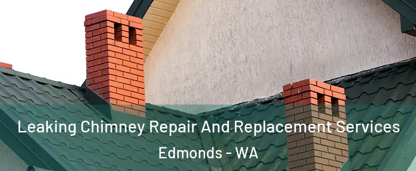  Leaking Chimney Repair And Replacement Services Edmonds - WA