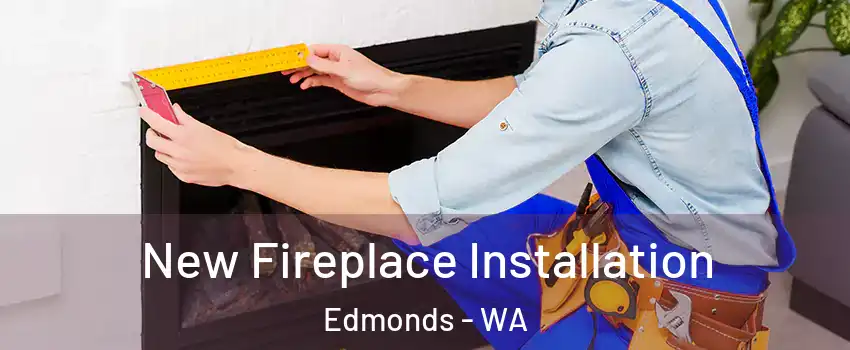  New Fireplace Installation Edmonds - WA