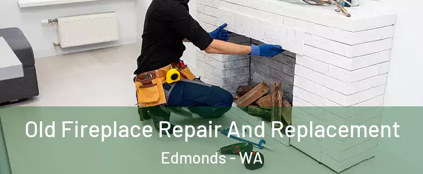  Old Fireplace Repair And Replacement Edmonds - WA