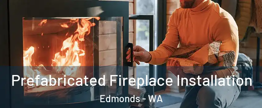  Prefabricated Fireplace Installation Edmonds - WA