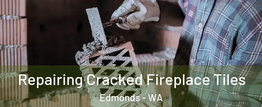  Repairing Cracked Fireplace Tiles Edmonds - WA