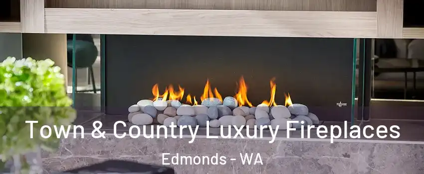  Town & Country Luxury Fireplaces Edmonds - WA