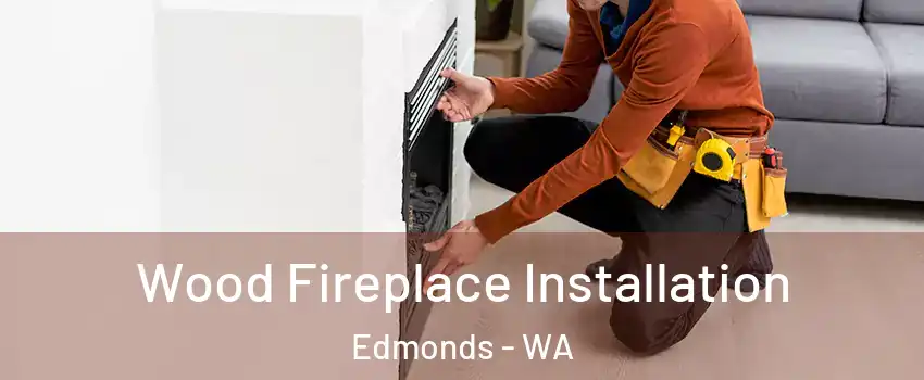  Wood Fireplace Installation Edmonds - WA